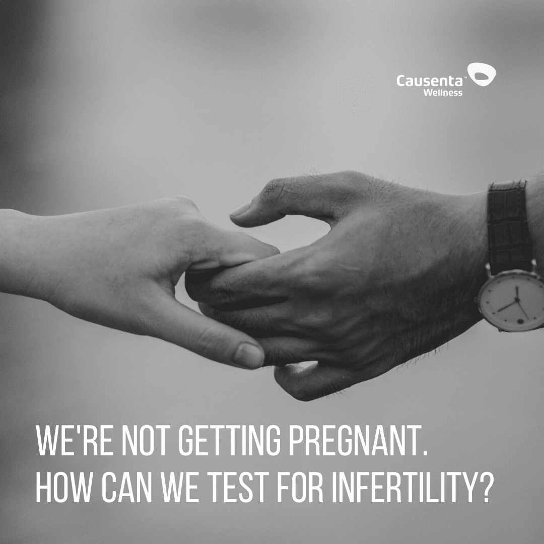 We’re not getting pregnant. How can we test for infertility? Causenta